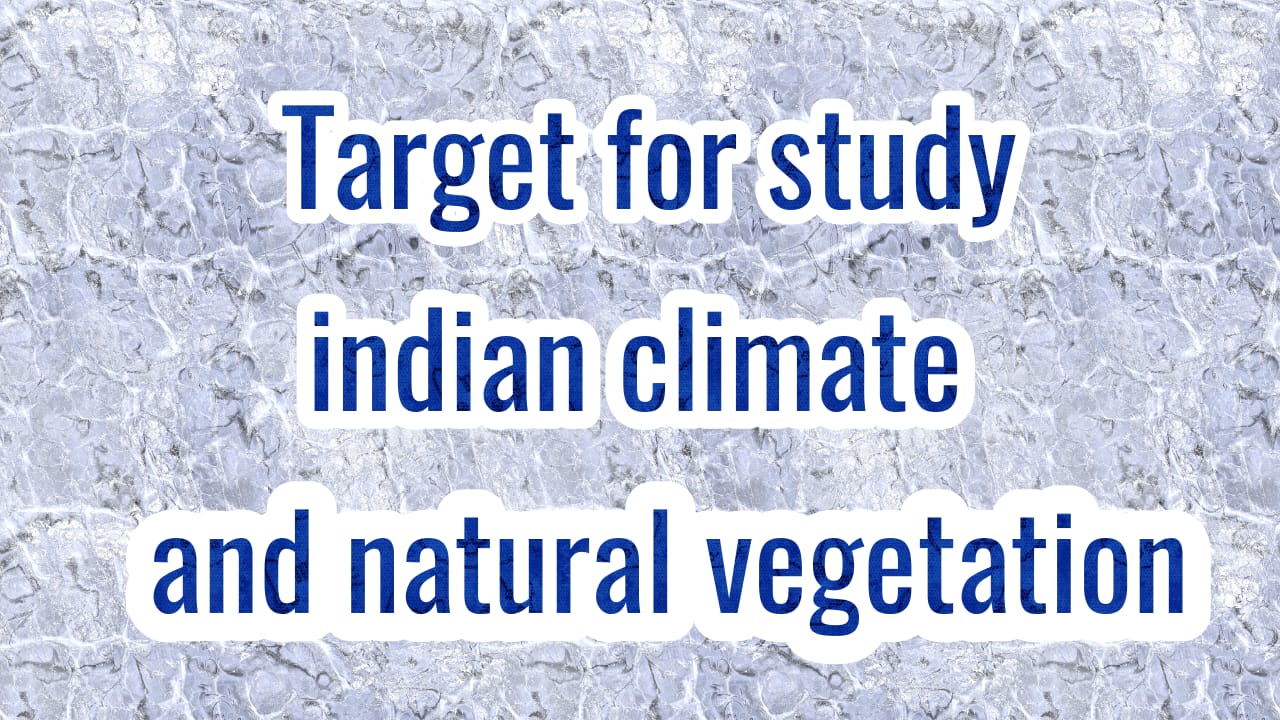 भारत:जलवायु एवं प्राकृतिक वनस्पति   India: Climate and Natural Vegetation