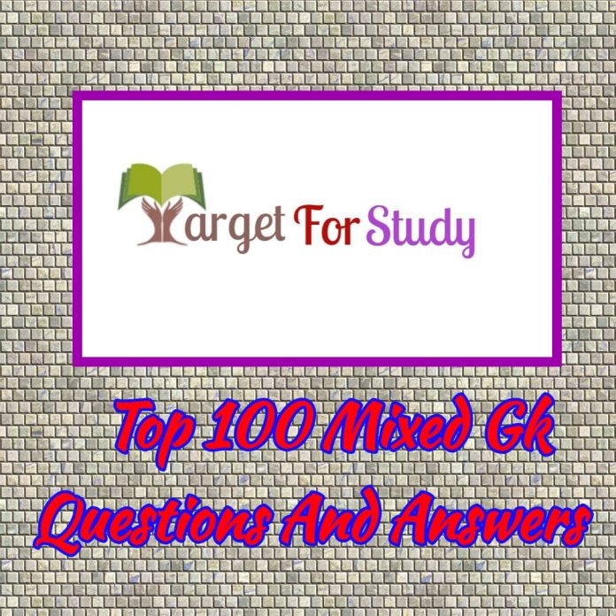 Top 100 Mixed Gk Questions and Answers Top 100 Mixed Gk Questions and Answers
